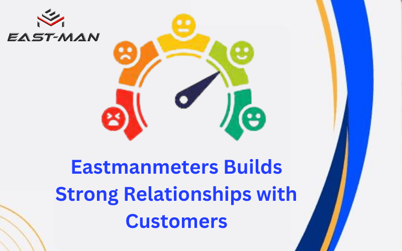 Eastmanmeters Builds Strong Relationships with Customers